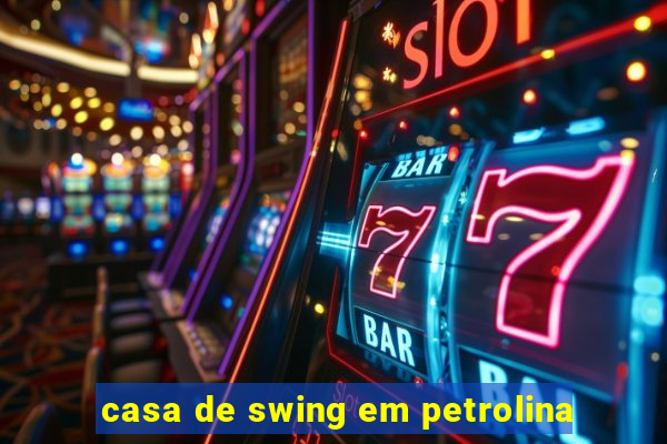 casa de swing em petrolina